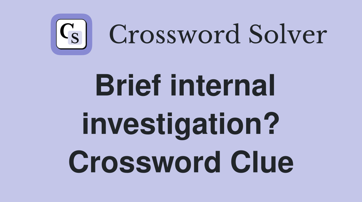 Brief internal investigation? Crossword Clue