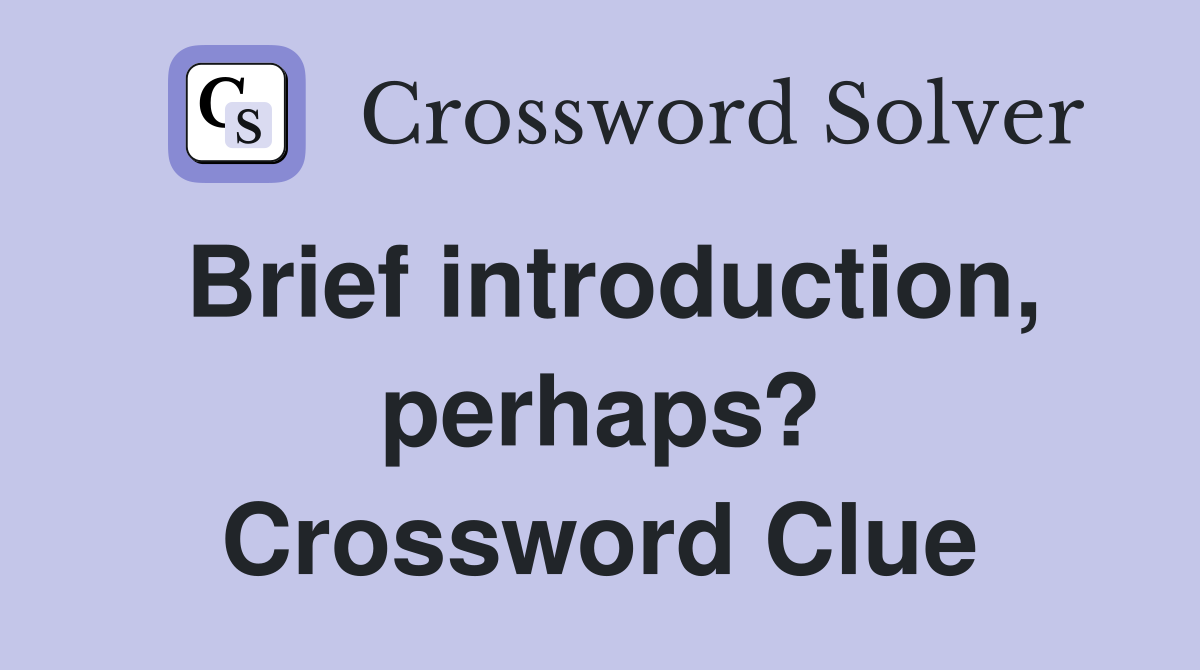 Brief introduction, perhaps? Crossword Clue