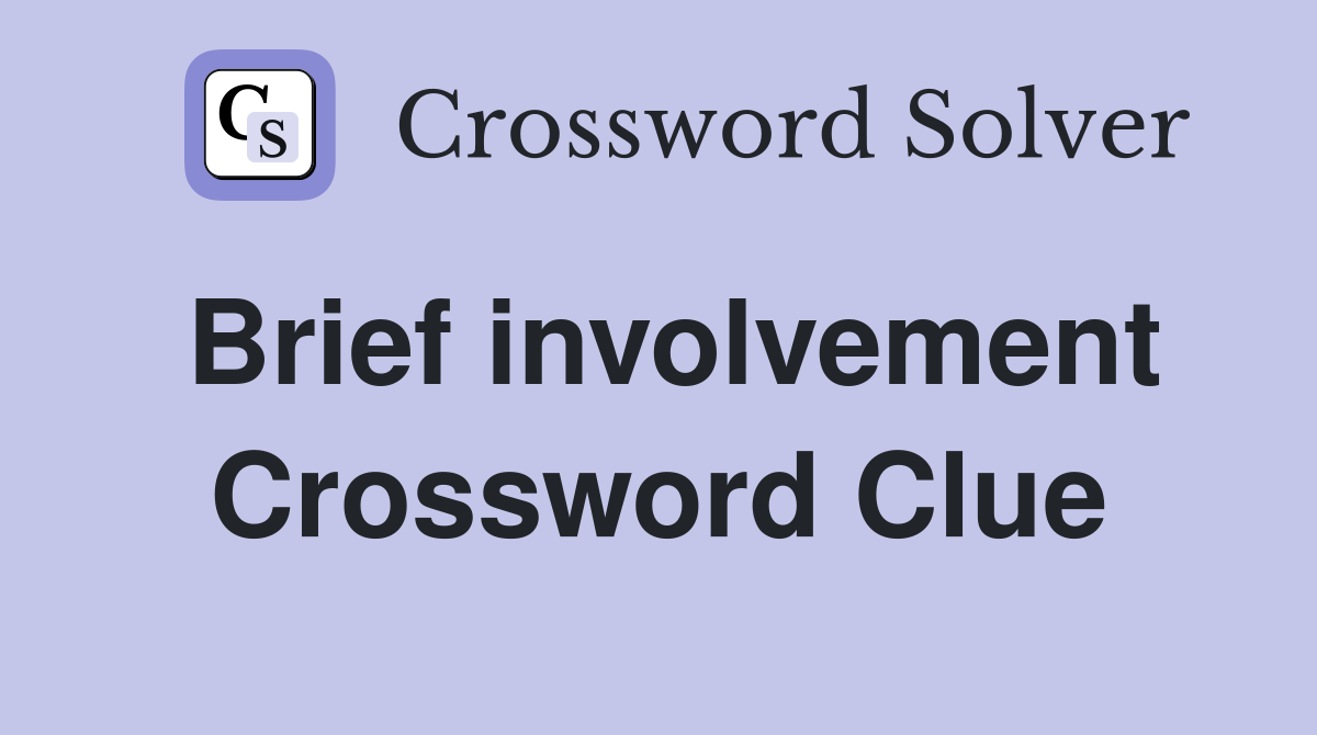 Brief involvement Crossword Clue