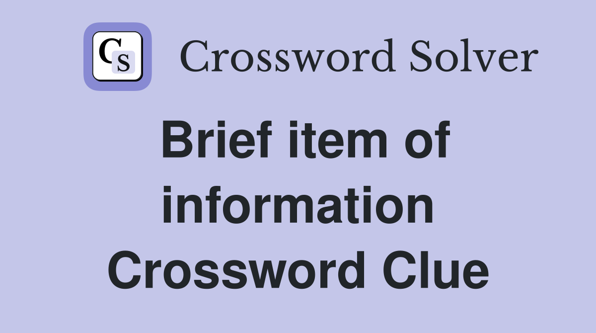 Brief item of information Crossword Clue