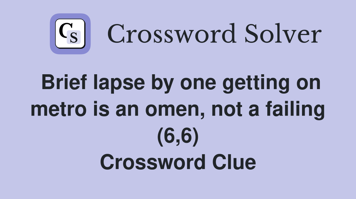 Brief lapse by one getting on metro is an omen, not a failing (6,6) Crossword Clue