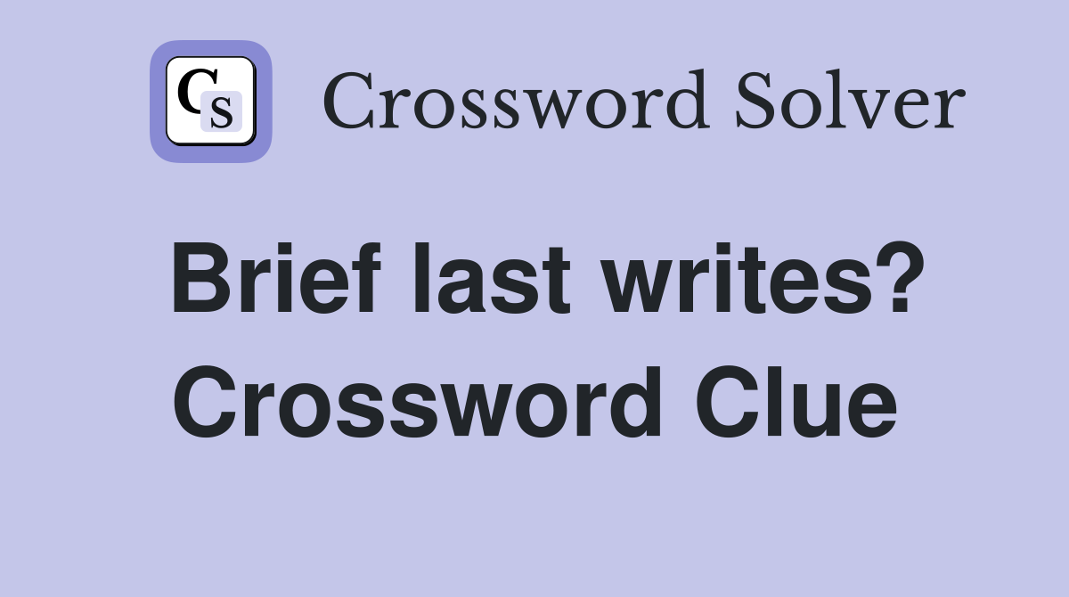 Brief last writes? Crossword Clue