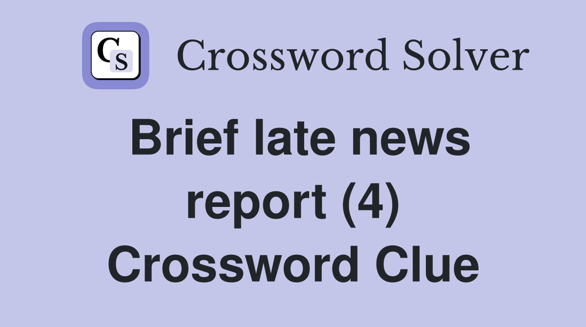 Brief late news report (4) Crossword Clue
