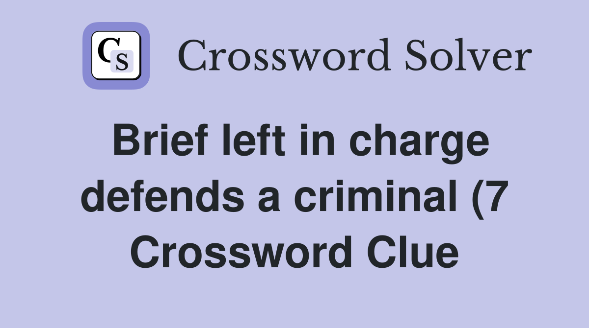 Brief left in charge defends a criminal (7) Crossword Clue Answers Brief left in charge defends a criminal (7) Crossword Clue Answers