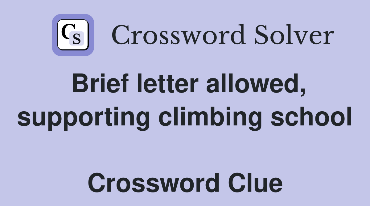 Brief letter allowed, supporting climbing school  Crossword Clue