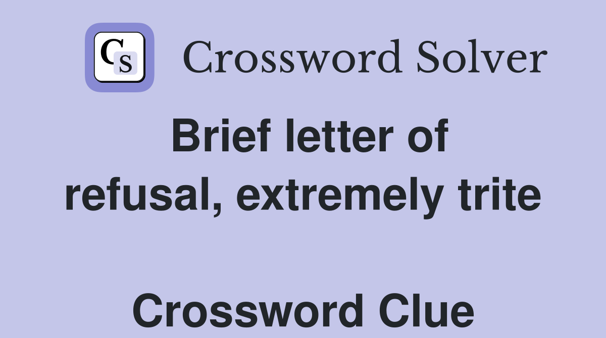 Brief letter of refusal, extremely trite  Crossword Clue