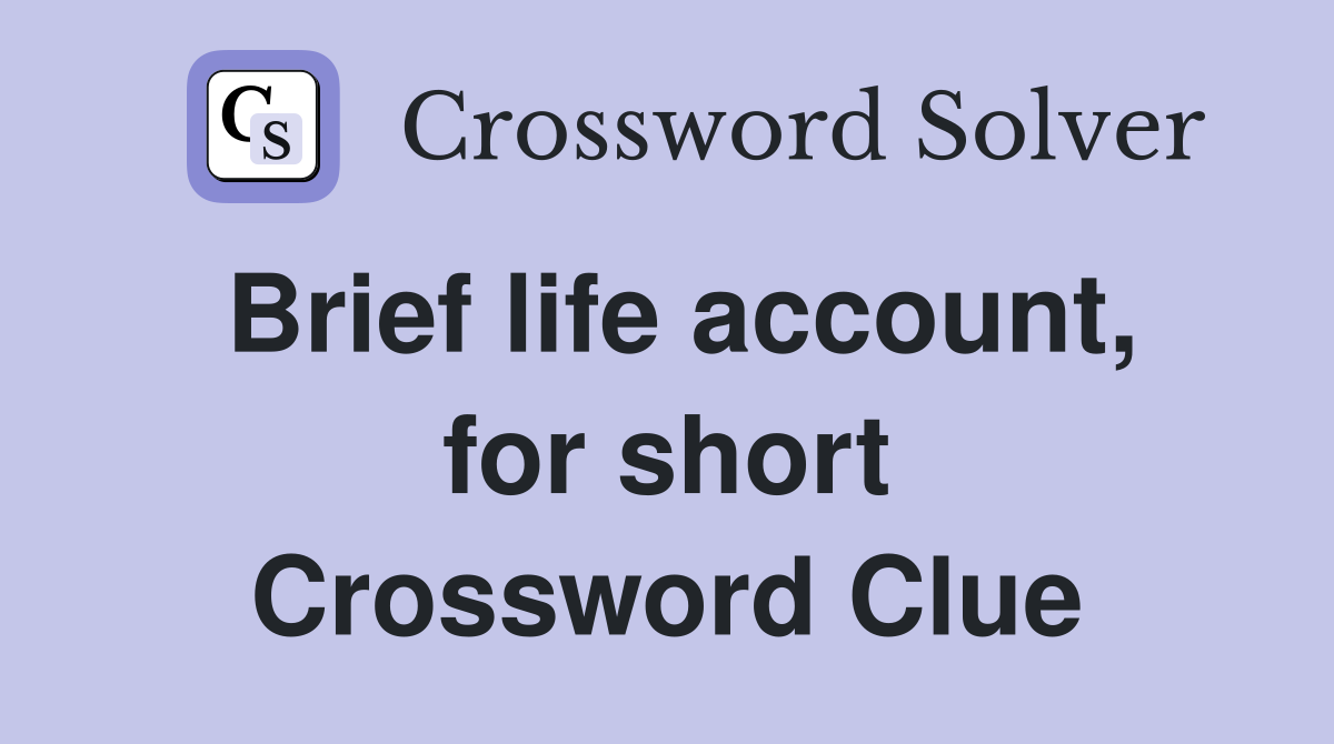 Brief life account, for short Crossword Clue
