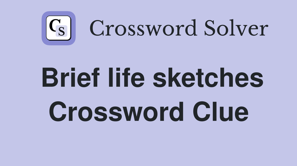 Brief life sketches Crossword Clue