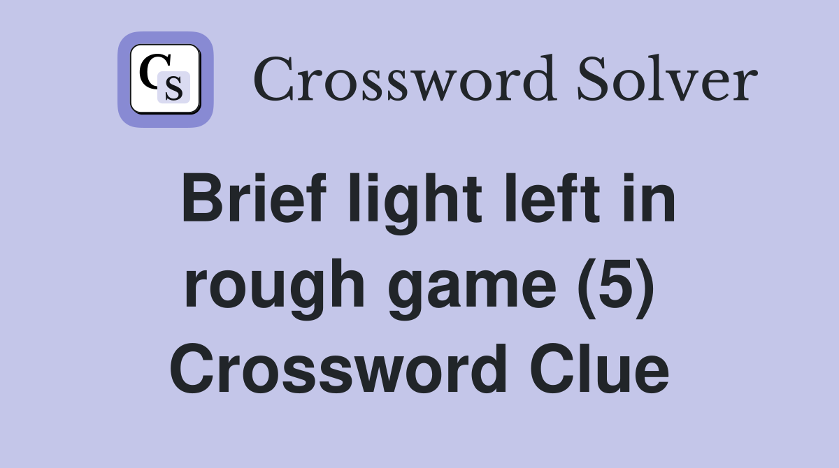 Brief light left in rough game (5) Crossword Clue