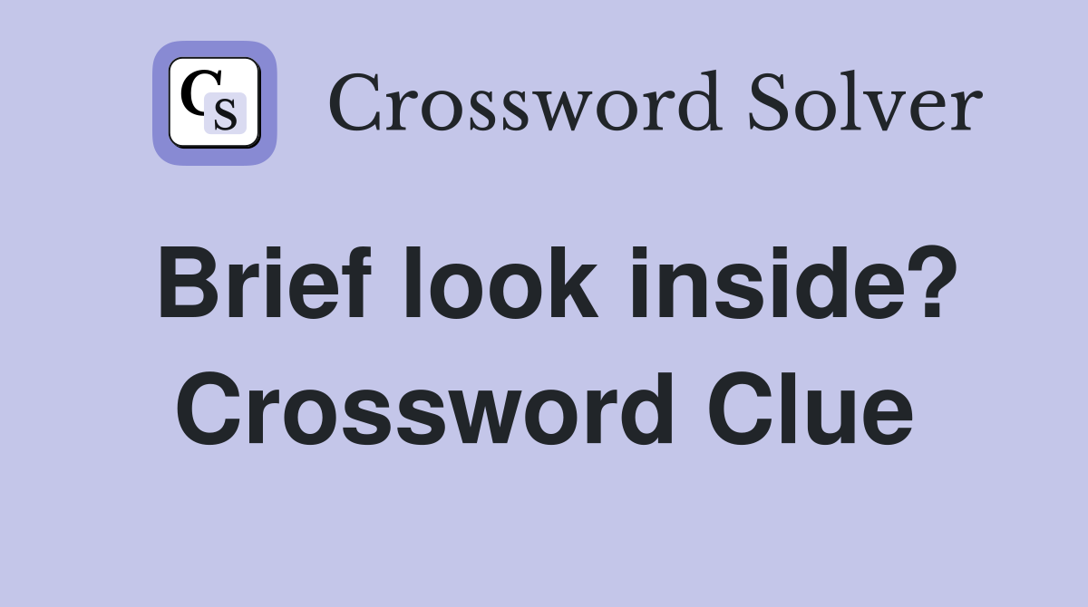 Brief look inside? Crossword Clue