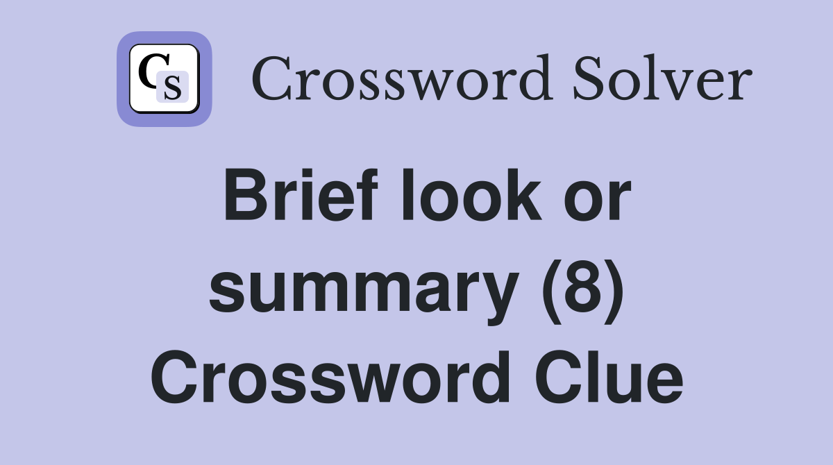 Brief look or summary (8) Crossword Clue