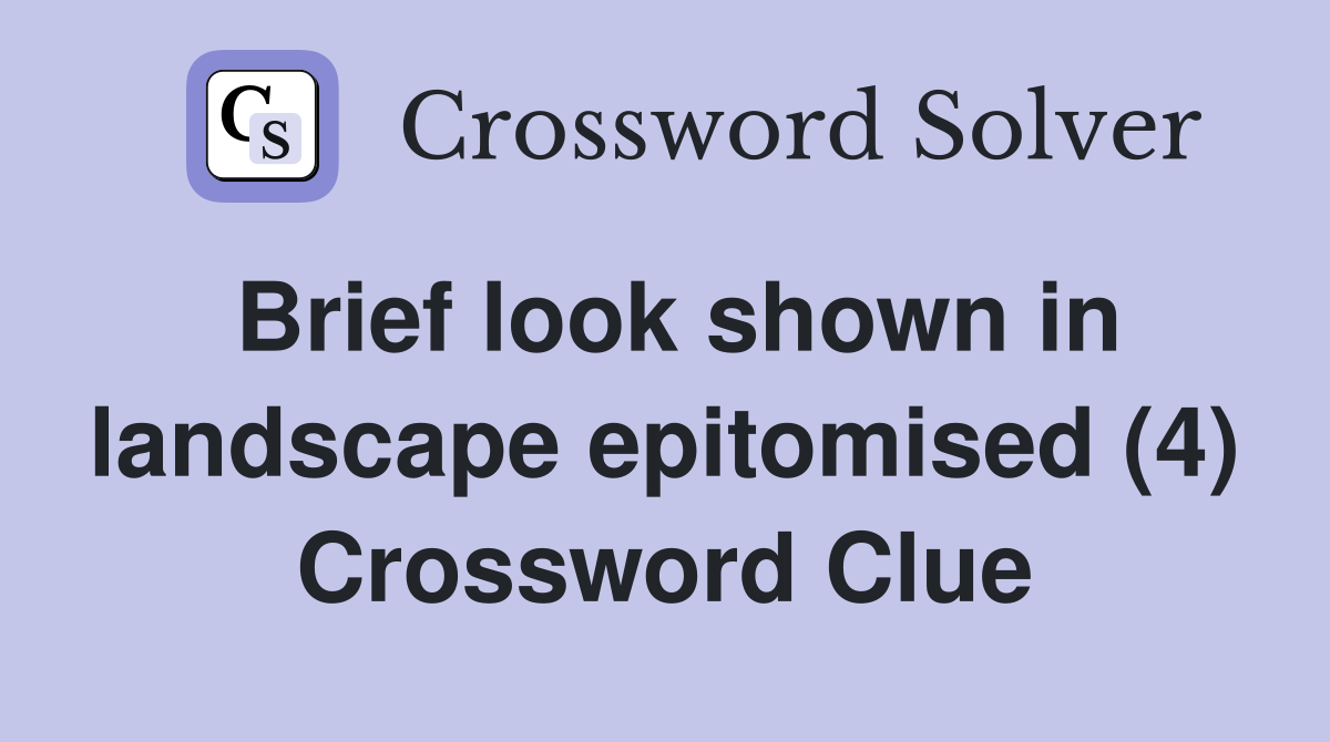 Brief look shown in landscape epitomised (4) Crossword Clue