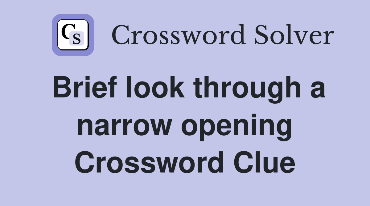 Brief look through a narrow opening Crossword Clue