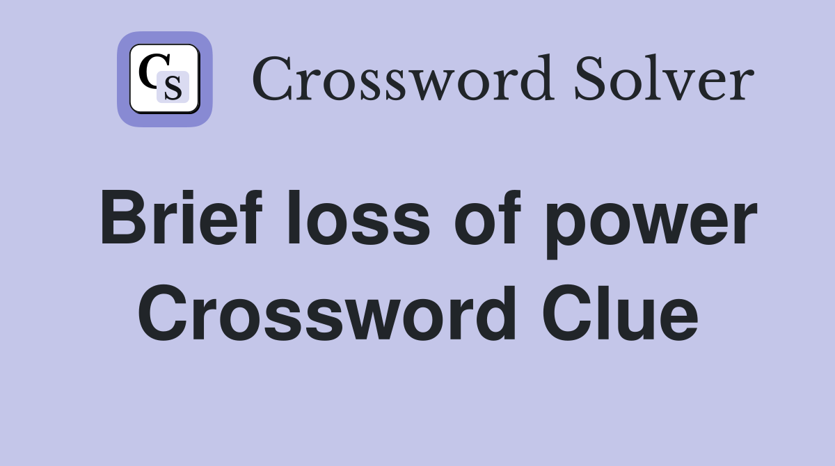 Brief loss of power Crossword Clue