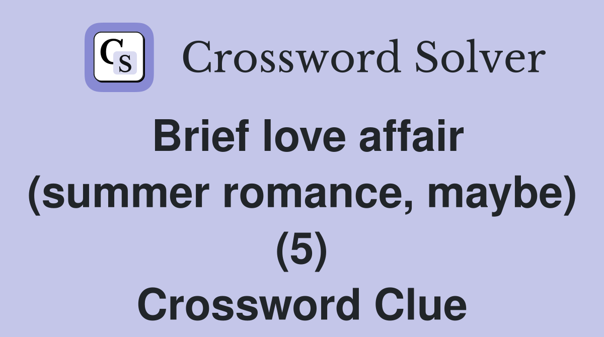 Brief love affair (summer romance, maybe) (5) Crossword Clue