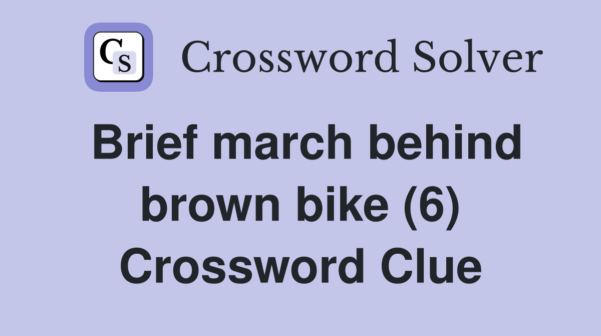 Brief march behind brown bike (6) Crossword Clue