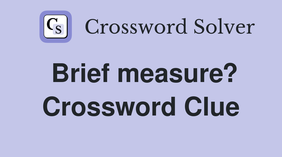 Brief measure? Crossword Clue