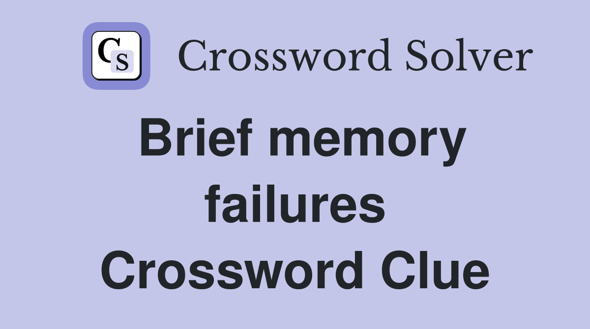 Brief memory failures Crossword Clue