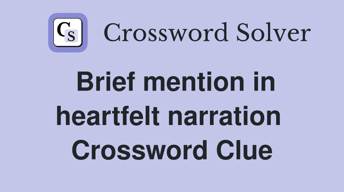 Brief mention in heartfelt narration  Crossword Clue