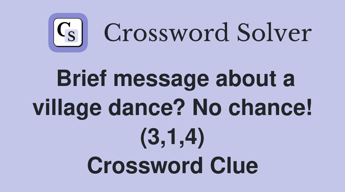 Brief message about a village dance? No chance! (3,1,4) Crossword Clue