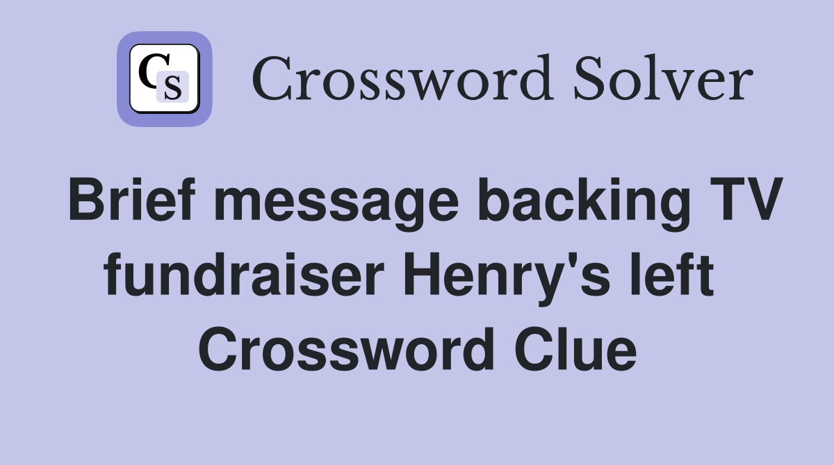 Brief message backing TV fundraiser Henry's left  Crossword Clue