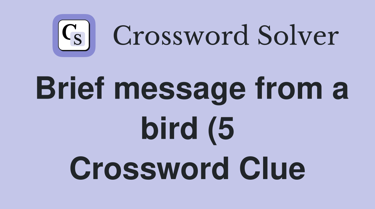 Brief message from a bird (5) Crossword Clue Answers Crossword Solver Brief message from a bird (5) Crossword Clue Answers Crossword Solver