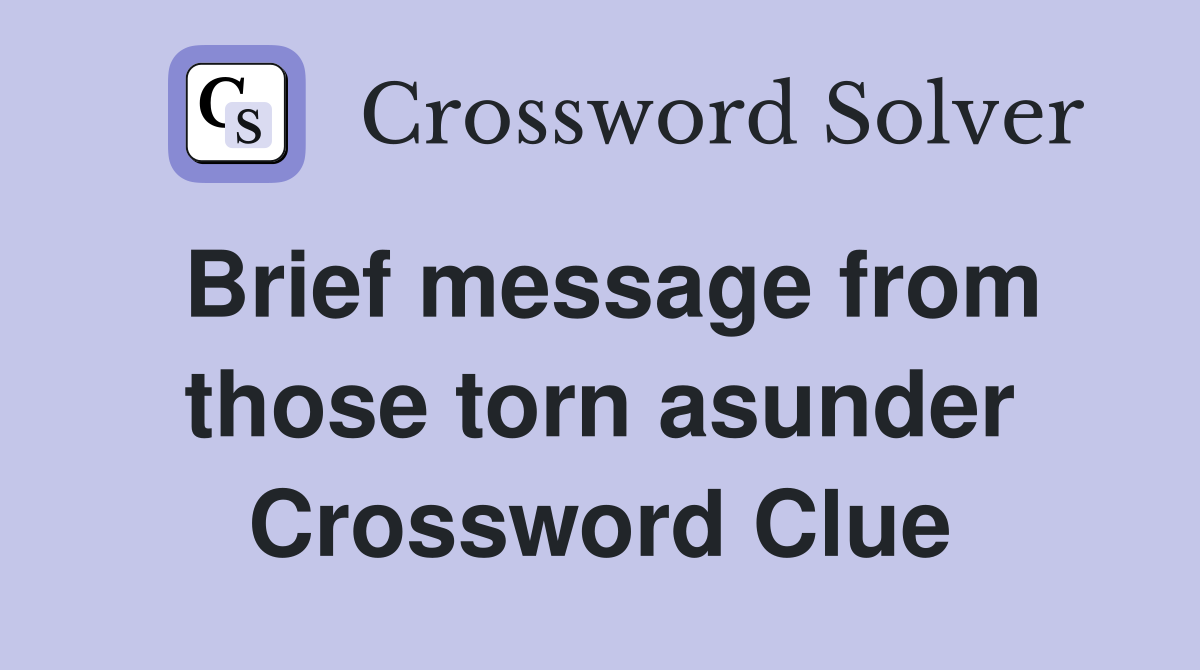 Brief message from those torn asunder Crossword Clue