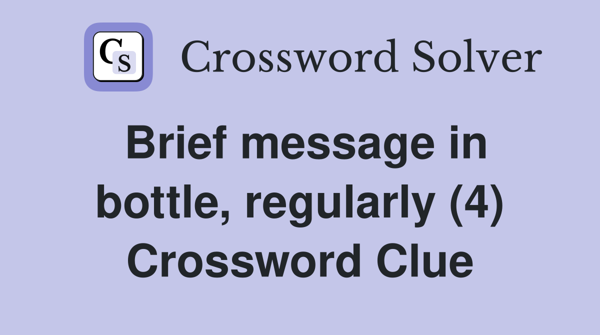Brief message in bottle, regularly (4) Crossword Clue