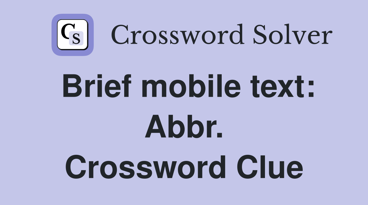 Brief mobile text: Abbr. Crossword Clue