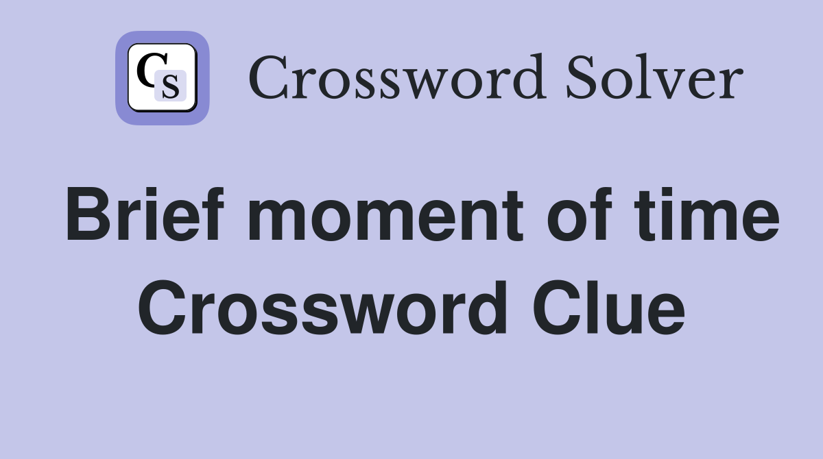 Brief moment of time Crossword Clue