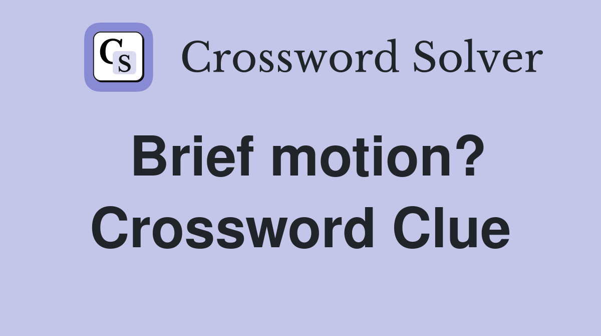 Brief motion? Crossword Clue