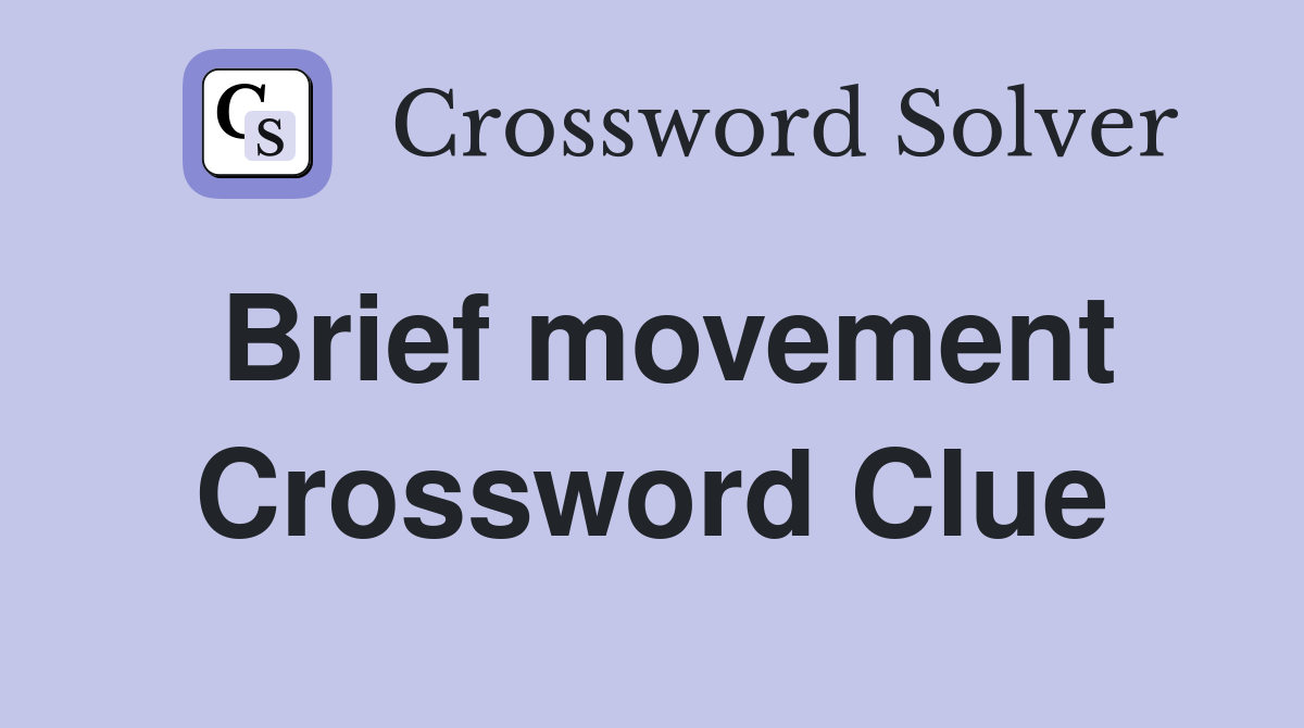 Brief movement Crossword Clue