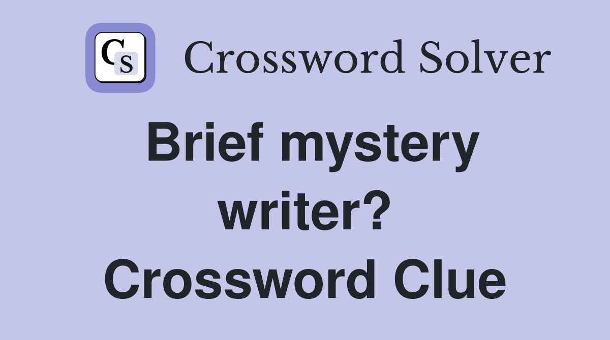 Brief mystery writer? Crossword Clue