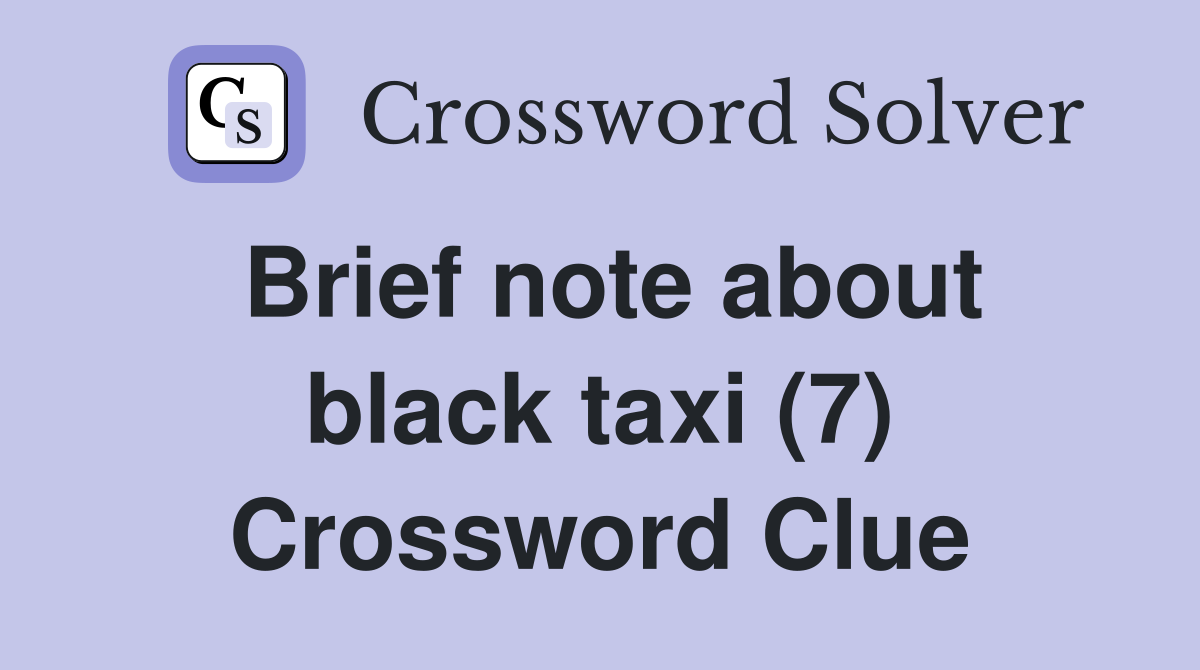 Brief note about black taxi (7) Crossword Clue