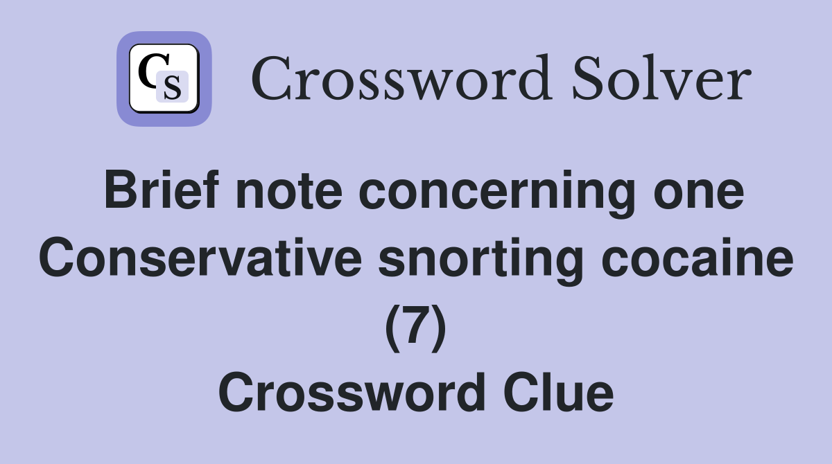 Brief note concerning one Conservative snorting cocaine (7) Crossword Clue
