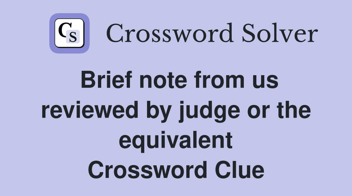 Brief note from us reviewed by judge or the equivalent Crossword Clue