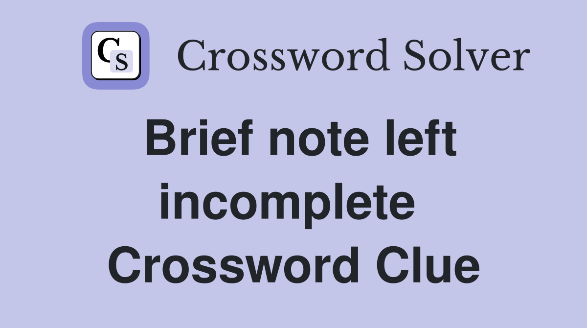 Brief note left incomplete  Crossword Clue