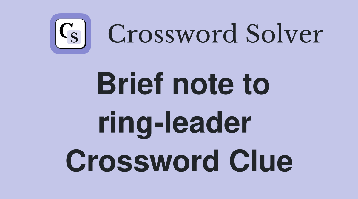 Brief note to ring-leader  Crossword Clue