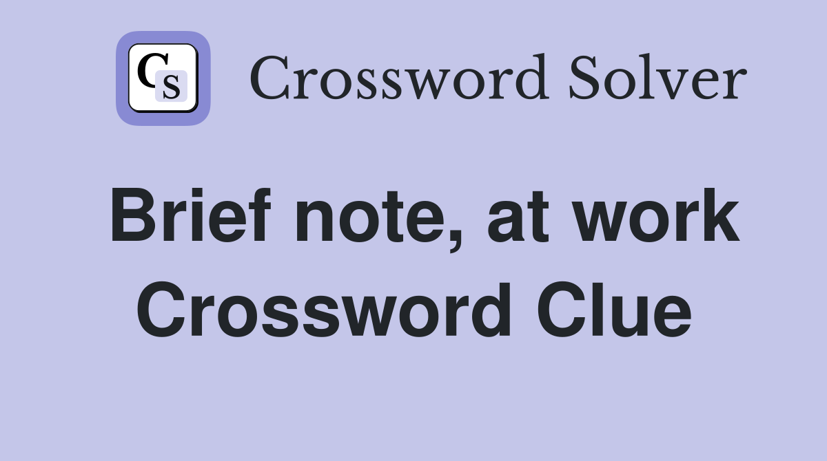 Brief note, at work Crossword Clue