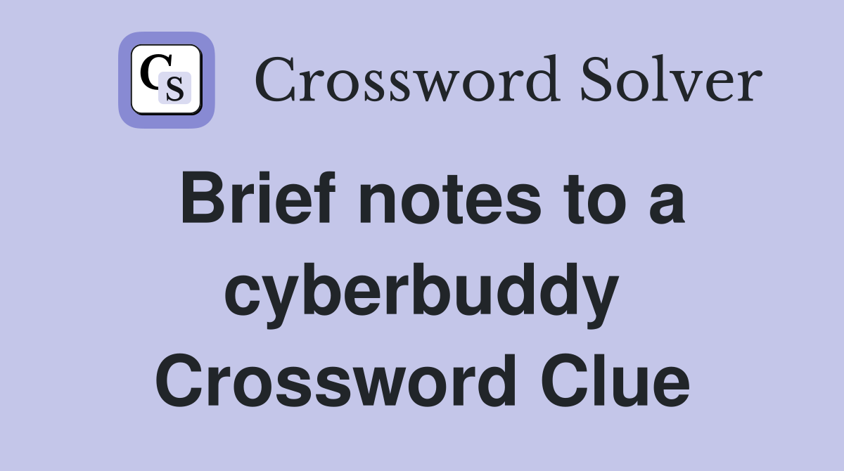 Brief notes to a cyberbuddy Crossword Clue