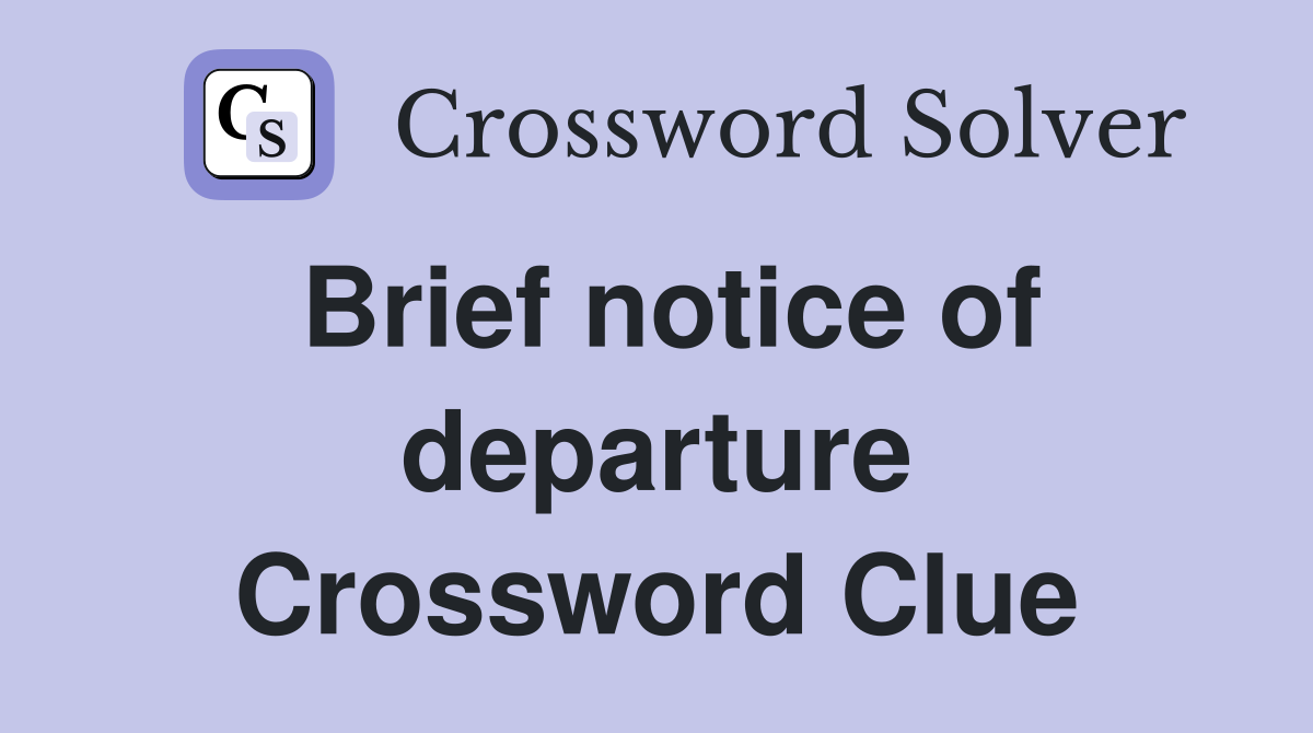Brief notice of departure Crossword Clue