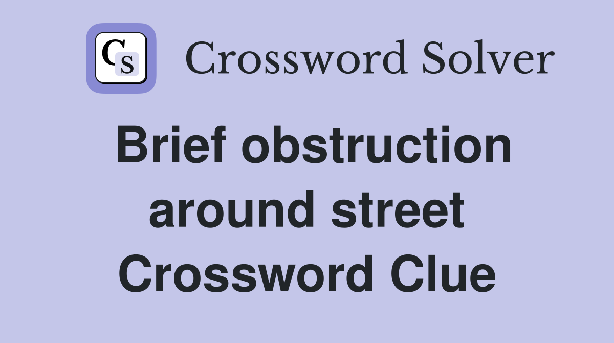 Brief obstruction around street Crossword Clue