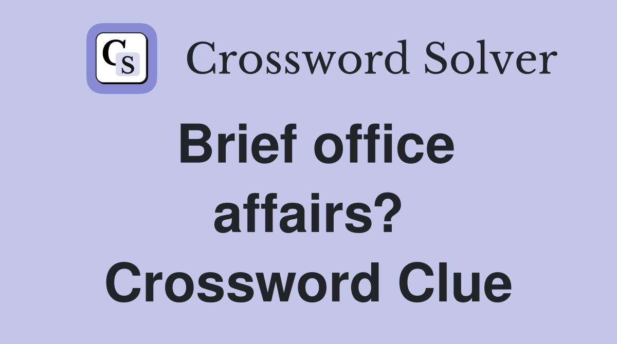 Brief office affairs? Crossword Clue
