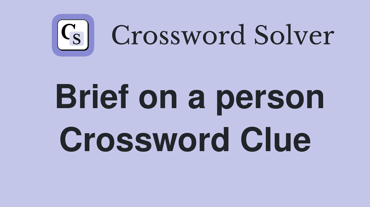 Brief on a person Crossword Clue