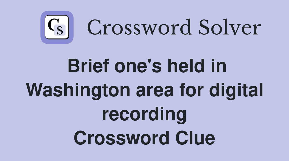 Brief one's held in Washington area for digital recording Crossword Clue