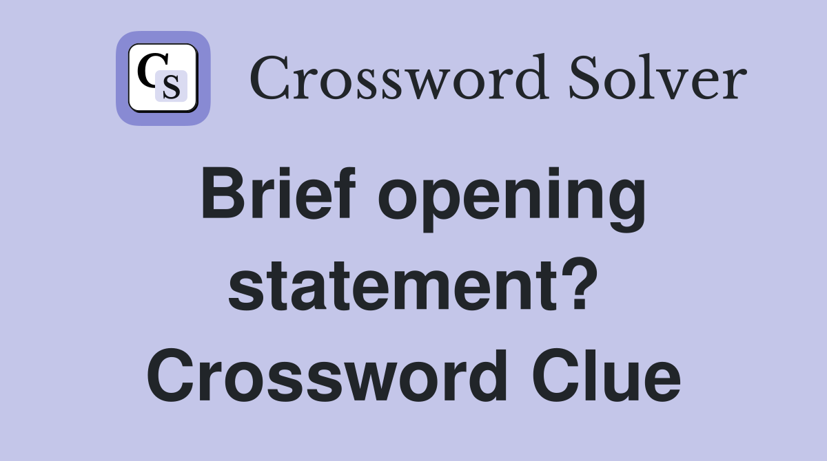 Brief opening statement? Crossword Clue