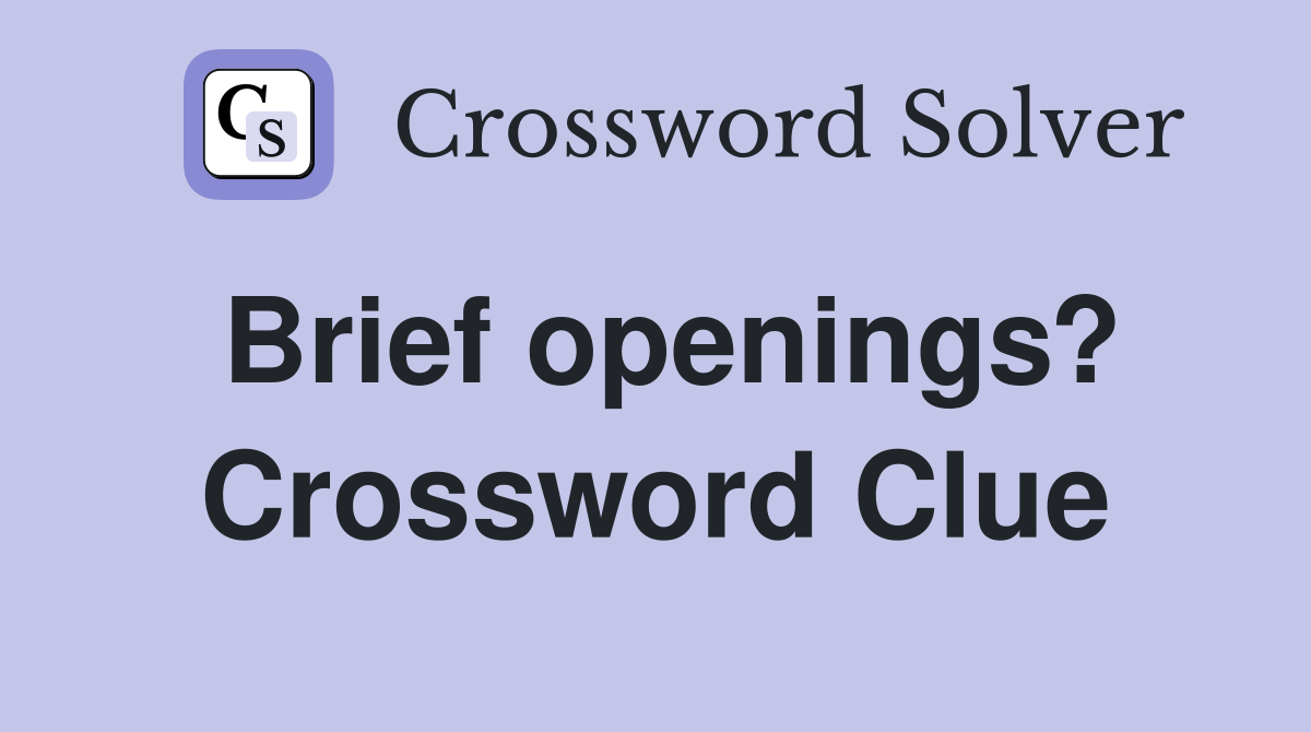 Brief openings? Crossword Clue