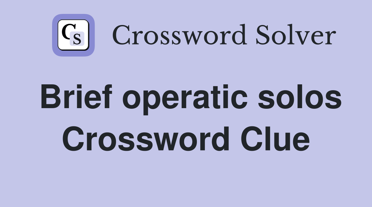 Brief operatic solos Crossword Clue