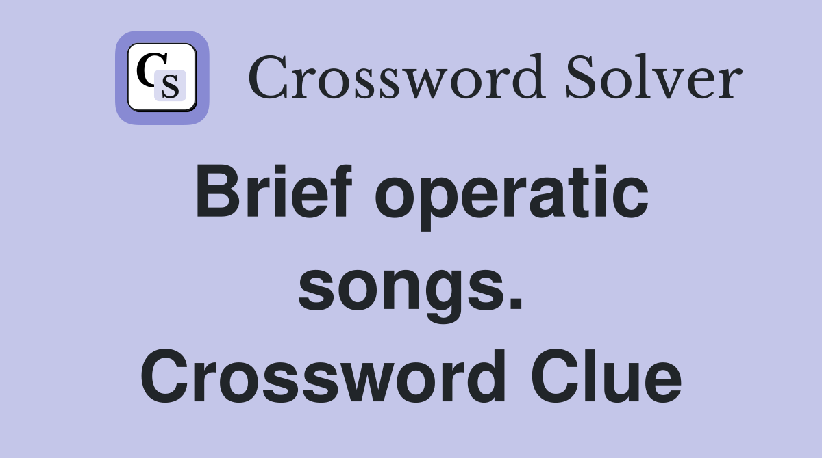 Brief operatic songs. Crossword Clue