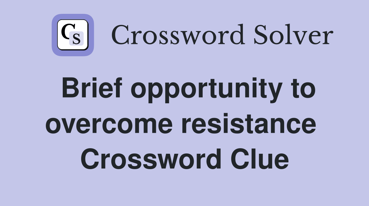Brief opportunity to overcome resistance  Crossword Clue
